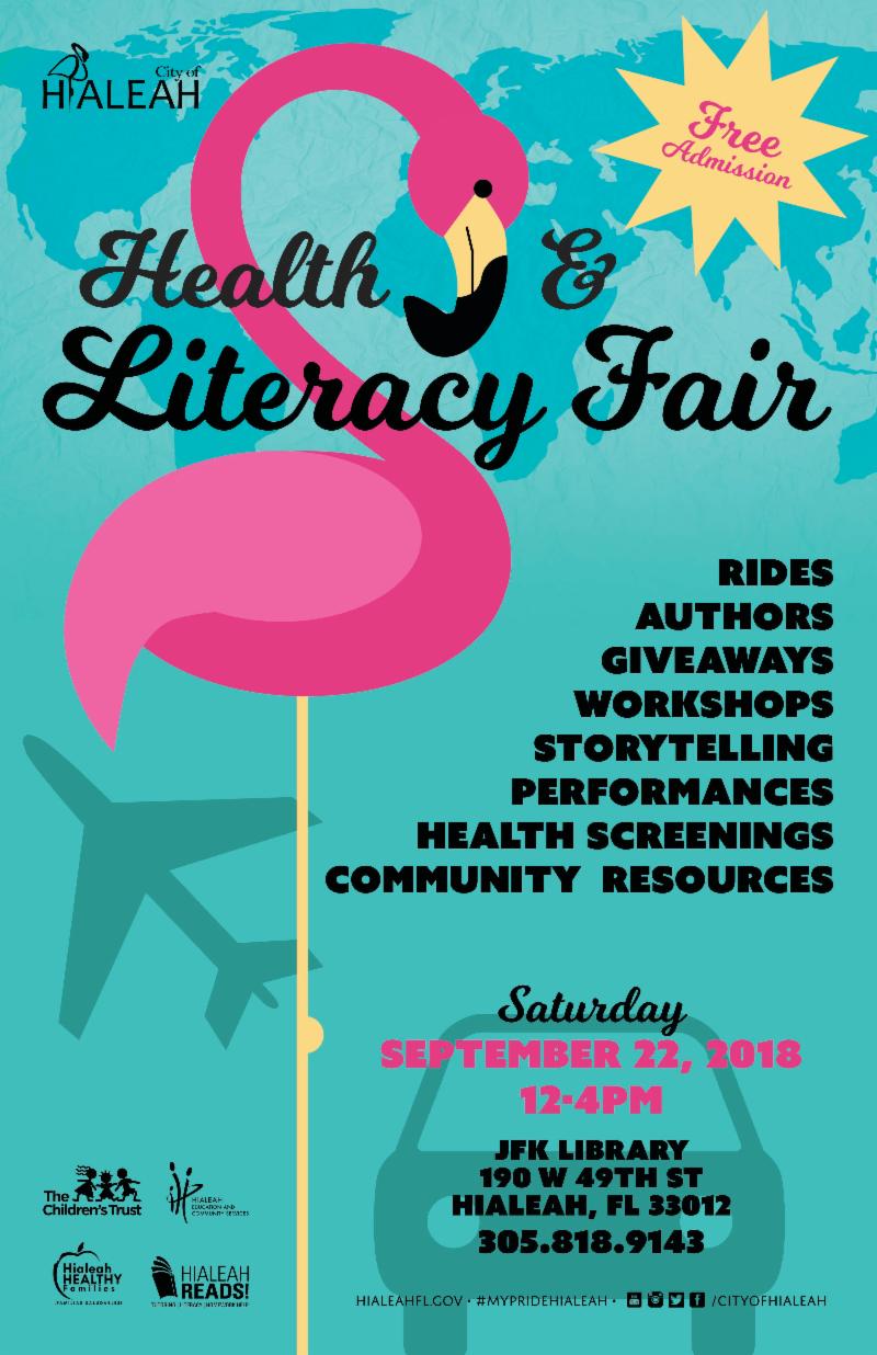 Event Flyer - City of Hialeah Health and Literacy Fair This indoor/outdoor event is complete with authors, storytellers, community providers, outdoor activities, health screenings, workshops, arts & crafts and so much more. This event is free and open to the public! For more information call (305) 818.9143
