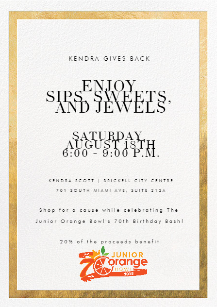 Kendra Scott gives back! Shop for a cause while celebrating The Junior Orange Bowl's 70th Birthday Bash! Enjoy sips, sweets and jewels Saturday, August 18 from 6 - 9 p.m. 20% of the proceeds benefit.